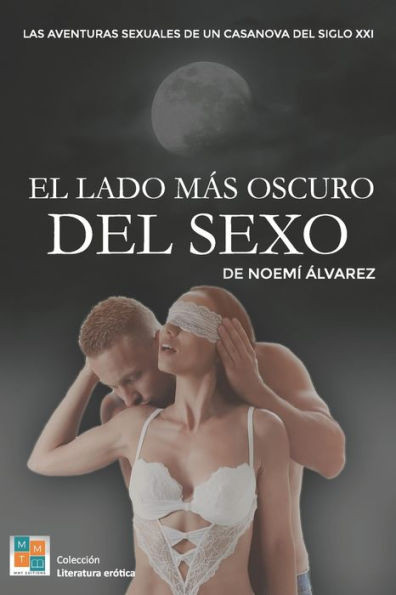 El Lado Mas Oscuro del Sexo: Aventuras sexuales de un Casanova del siglo XXI
