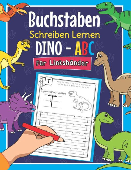 Buchstaben Schreiben Lernen Dino ABC - Für Linkshänder: Perfekt für linkshändige Dinosaurier Fans - Alphabet Übungsheft für Kindergarten, Vorschule un