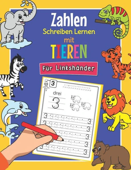 Zahlen Schreiben Lernen mit Tieren - FÃ¼r LinkshÃ¤nder: Perfekt fÃ¼r linkshÃ¤ndige Tier Fans - Alphabet Ãœbungsheft fÃ¼r Kindergarten, Vorschule und 1. Klas