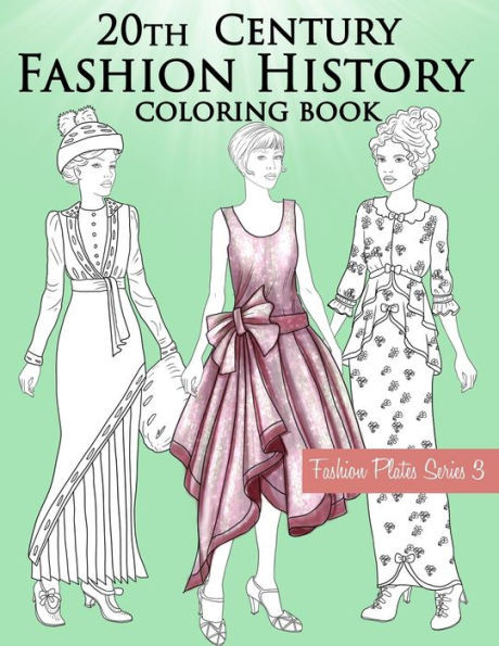 20th Century Fashion History Coloring Book: Vintage Coloring Book for Adults with Twentieth Century Fashion Illustrations from 1900s to 1990s
