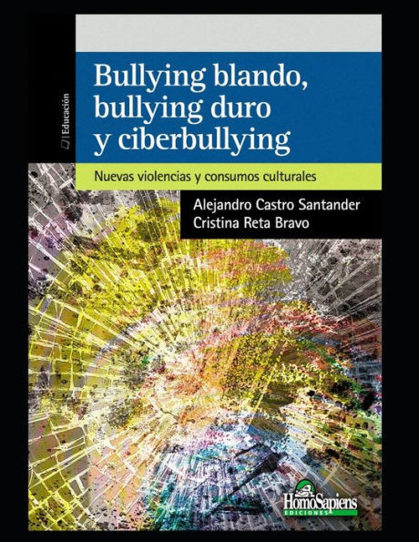 Bullying blando, bullying duro y cyberbullying: Nuevas violencias y consumos culturales