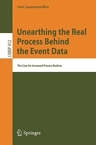 Unearthing The Real Process Behind The Event Data: The Case For Increased Process Realism (Lecture Notes In Business Information Processing)