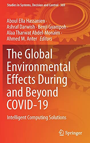 The Global Environmental Effects During And Beyond Covid-19: Intelligent Computing Solutions (Studies In Systems, Decision And Control, 369)