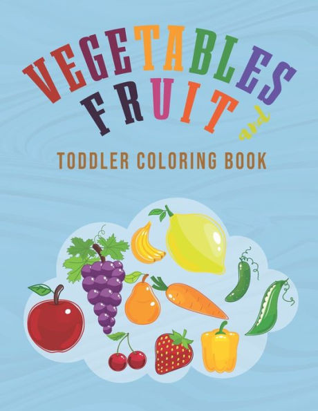 fruit and vegetables toddler coloring book: Kids Coloring Book Fruits and Vegetables coloring book for kids Cute and Easy Activity Fruits Coloring Boo