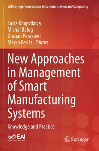New Approaches In Management Of Smart Manufacturing Systems: Knowledge And Practice (Eai/Springer Innovations In Communication And Computing)
