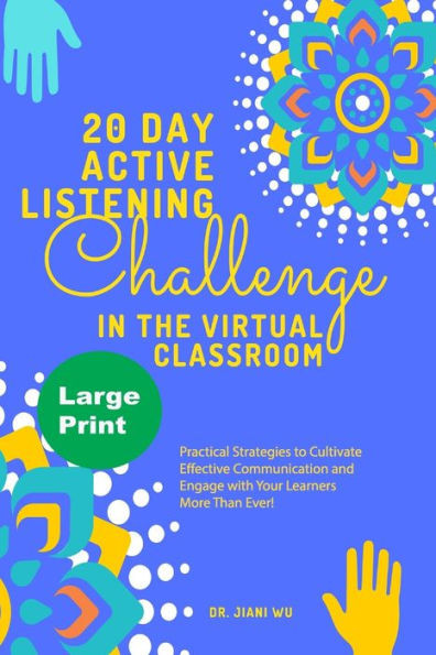 20 Day Active Listening Challenge in the Virtual Classroom (Large Print): Practical Strategies to Cultivate Effective Communication and Engage with Yo