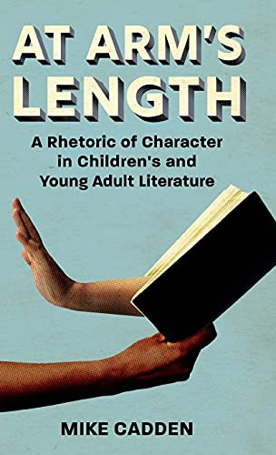 At Arm’S Length: A Rhetoric Of Character In Children’S And Young Adult Literature (Children'S Literature Association Series) - 9781496834584