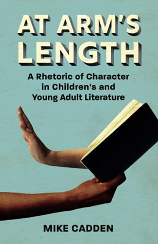 At Arm’S Length: A Rhetoric Of Character In Children’S And Young Adult Literature (Children'S Literature Association Series) - 9781496834591