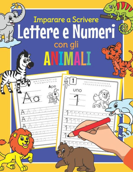 Imparare a Scrivere Lettere e Numeri con gli Animali: Libro di AttivitÃ  Prescolastica Bambini - Quaderno dell'Alfabeto e Numeri con gli Animali - Perf