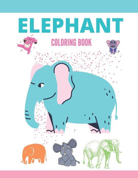 Elephant Coloring Book: Animal coloring book for kids featuring unique elephant illustrations
