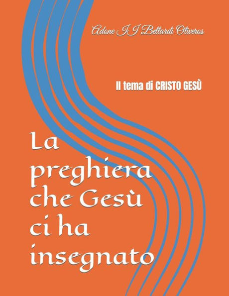 La preghiera che Gesù ci ha insegnato: Il tema di CRISTO GESÙ