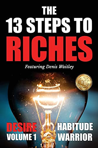 The 13 Steps To Riches: Habitude Warrior Volume 1: Desire With Denis Waitley (Habitude Warrior Special Edition Volume 1: Desire With Denis Waitley)
