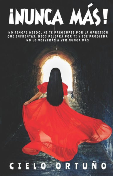 Â¡Nunca MÃ¡s!: No Tengas Miedo, Ni Te Preocupes Por La OpresiÃ³n Que Enfrentas, Dios PelearÃ¡ Por Ti Y Ese Problema, No Lo VolverÃ¡s a Ver Nunca MÃ¡s
