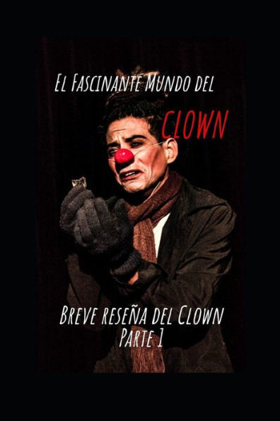 El Fascinante Mundo del Clown: Breve ReseÃ±a. Parte 1