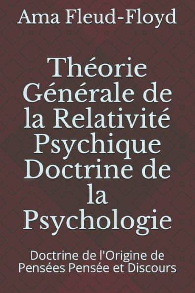 ThÃ©orie GÃ©nÃ©rale de la RelativitÃ© Psychique Doctrine de la Psychologie: Doctrine de l'Origine de PensÃ©es PensÃ©e et Discours