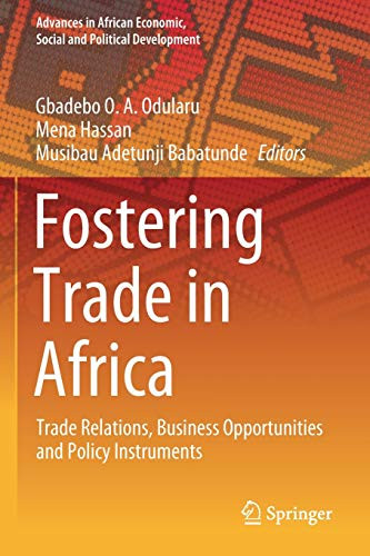 Fostering Trade In Africa: Trade Relations, Business Opportunities And Policy Instruments (Advances In African Economic, Social And Political Development)