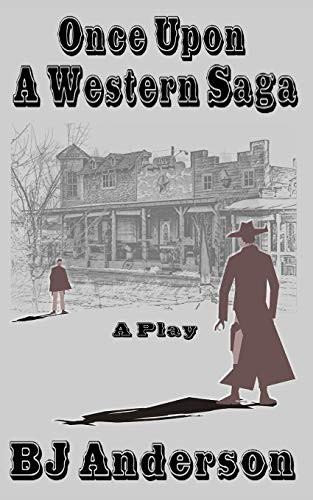 Once Upon a Western Saga: A Play