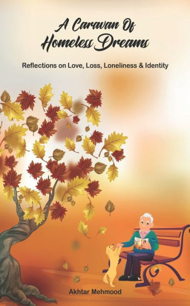 A Caravan of Homeless Dreams: Reflections on Love, Loss, Loneliness & Identity