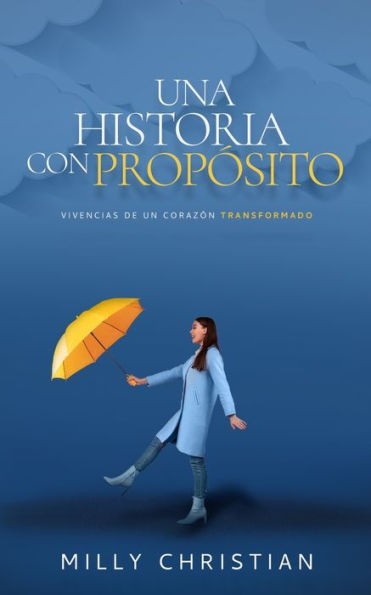 Una historia con propósito: Vivencias de un corazón transformado