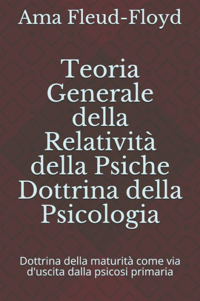 Teoria Generale della Relatività della Psiche Dottrina della Psicologia: Dottrina della maturità come via d'uscita dalla psicosi primaria