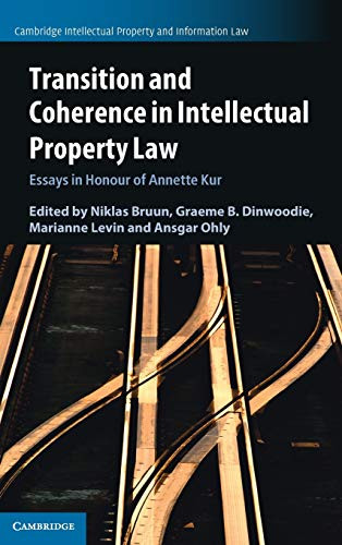 Transition And Coherence In Intellectual Property Law: Essays In Honour Of Annette Kur (Cambridge Intellectual Property And Information Law, Series Number 55)