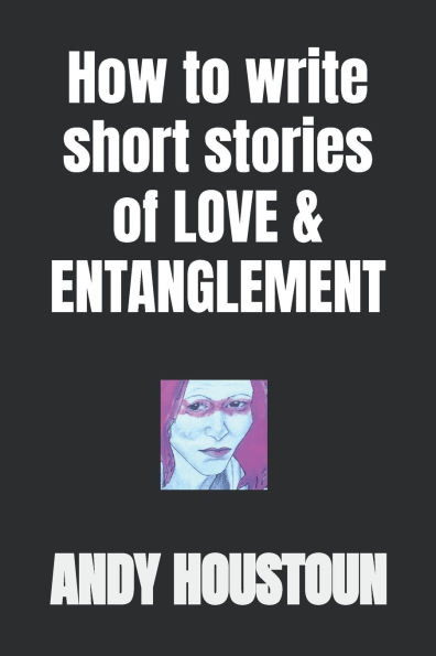 How To Write Short Stories of Love & Entanglement