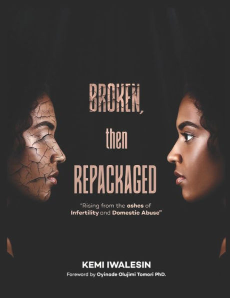 Broken, Now Repackaged: Rising from the Ashes of Infertility and Domestic Abuse
