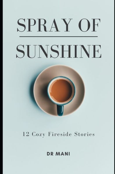 A Spray of Sunshine: 12 Cozy Fireside Short Stories