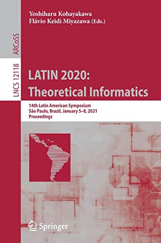 Latin 2020: Theoretical Informatics: 14Th Latin American Symposium, Sã£O Paulo, Brazil, January 5-8, 2021, Proceedings (Lecture Notes In Computer Science, 12118)