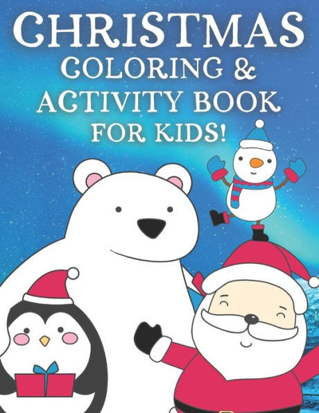 Christmas Coloring Activity Book For Kids!: 65 Fun Christmas Coloring Pages, Word Searches, Mazes & More!