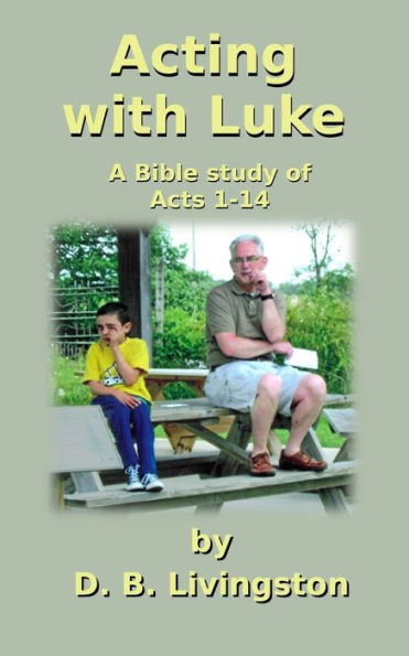 Acting with Luke: A Bible study in Acts 1-14