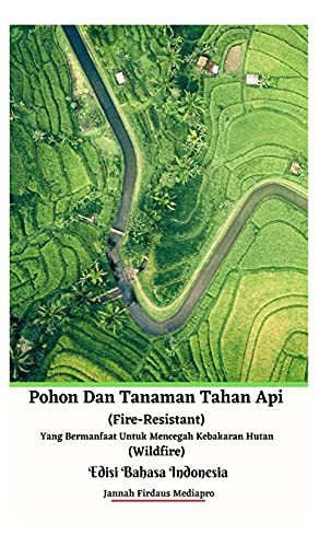 Pohon Dan Tanaman Tahan Api (Fire-Resistant) Yang Bermanfaat Untuk Mencegah Kebakaran Hutan (Wildfire) Edisi Bahasa Indonesia Hardcover Version (Indonesian Edition)