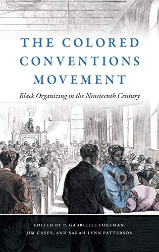 The Colored Conventions Movement: Black Organizing In The Nineteenth Century (The John Hope Franklin Series In African American History And Culture) - 9781469654256
