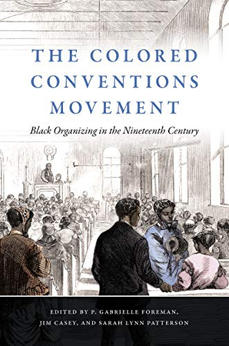 The Colored Conventions Movement: Black Organizing In The Nineteenth Century (The John Hope Franklin Series In African American History And Culture) - 9781469654263