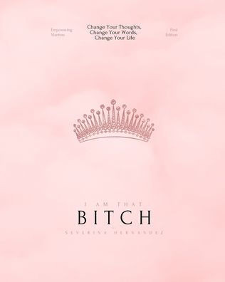 I Am That Bitch: An Empowering Affirmation Book