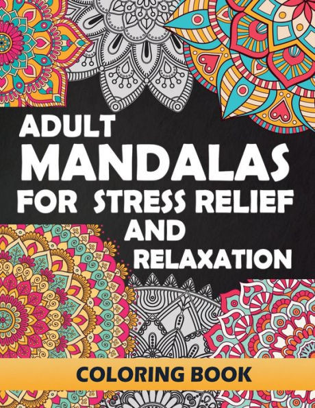 Adult Mandalas for Stress Relief and Relaxation: Coloring Books for Adults: Relaxation and Stress Relief