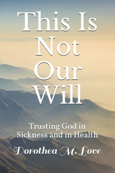 This Is Not Our Will: Trusting God in Sickness and in Health
