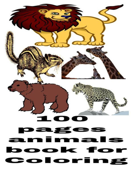 100 Pages Animals Book For Coloring: 100 Animals to Color