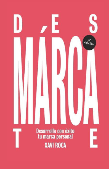 Desmárcate: Desarrolla con éxito tu marca personal