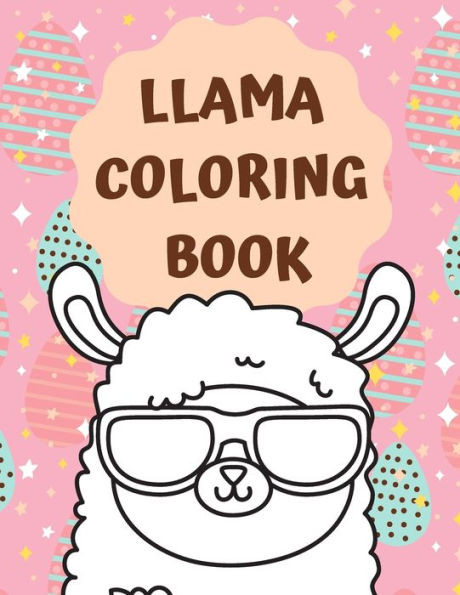 Llama coloring books: Funny llama coloring book for kids, Cute gift for llama lovers, Adorable llama coloring book for girl