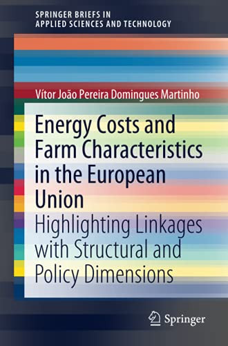 Energy Costs And Farm Characteristics In The European Union: Highlighting Linkages With Structural And Policy Dimensions (Springerbriefs In Applied Sciences And Technology)
