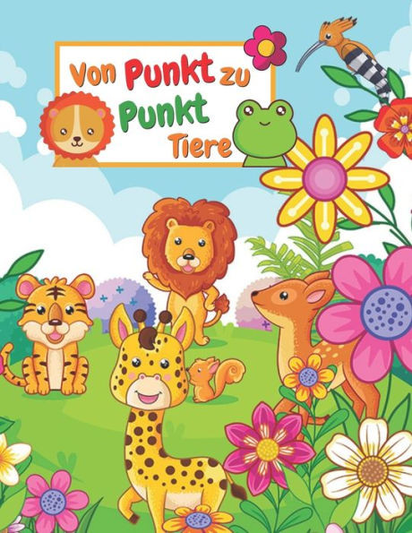 Von Punkt zu Punkt Tiere: Punkt zu Punkt TIERE Malbuch fÃ¼r Kinder MÃ¤dchen & Jungen (Punkt zu punkt mit den zahlen fÃ¼r Jungen und MÃ¤dchen)