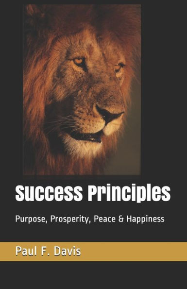 Success Principles: Purpose, Prosperity, Peace & Happiness