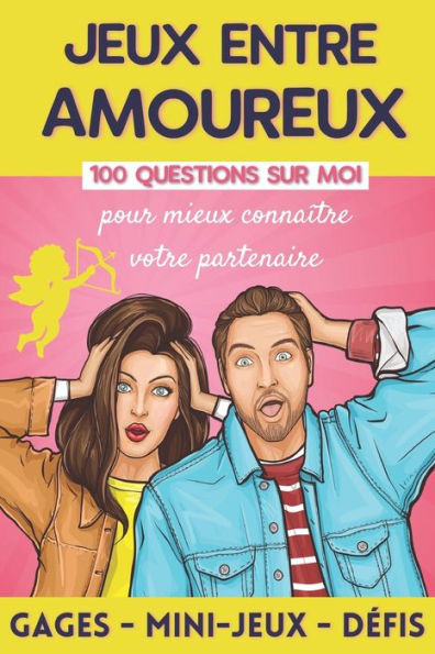 Jeux entre Amoureux: 100 Questions pour Mieux ConnaÃ®tre votre Conjoint - Jeu Coquin pour Couple - Cadeau Original Saint Valentin, Mariage o