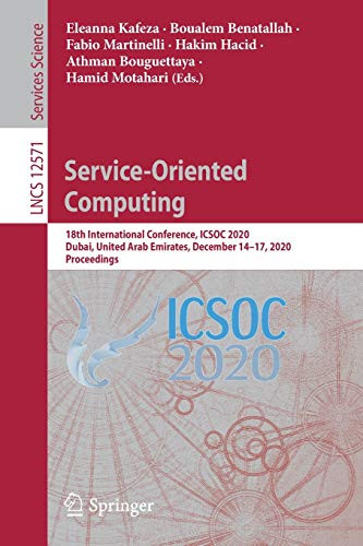 Service-Oriented Computing: 18Th International Conference, Icsoc 2020, Dubai, United Arab Emirates, December 14Â17, 2020, Proceedings (Lecture Notes In Computer Science, 12571)