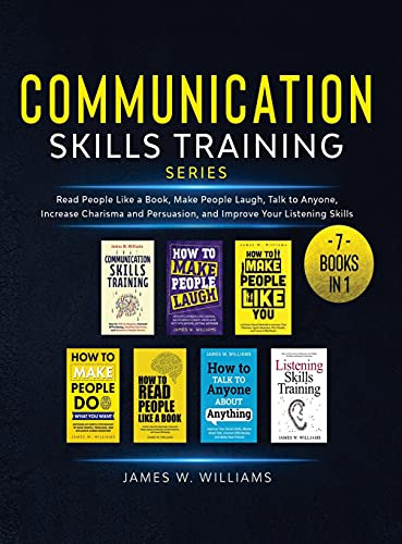 Communication Skills Training Series: 7 Books In 1 - Read People Like A Book, Make People Laugh, Talk To Anyone, Increase Charisma And Persuasion, And Improve Your Listening Skills