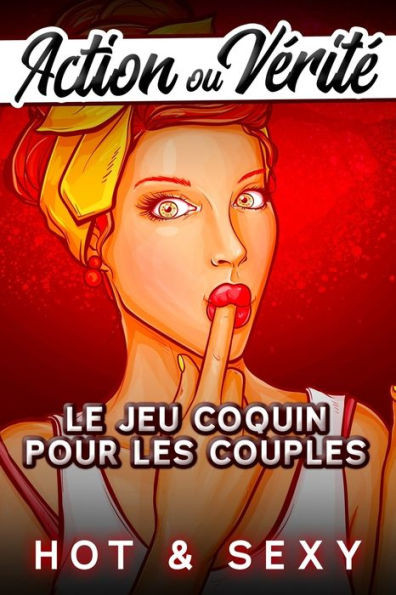 Action ou VÃ©ritÃ© Hot & Sexy: Le Jeu Coquin pour les Couples - IdÃ©e Cadeau Saint-Valentin pour Homme et Femme - Pimentez vos SoirÃ©es entre Adultes !
