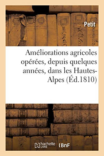 Amã©Liorations Agricoles Opã©Rã©Es, Depuis Quelques Annã©Es, Dans Les Hautes-Alpes: Rapport Fait Ã La Sociã©Tã© D'Agriculture Du Dã©Partement De La Seine (Sciences) (French Edition)