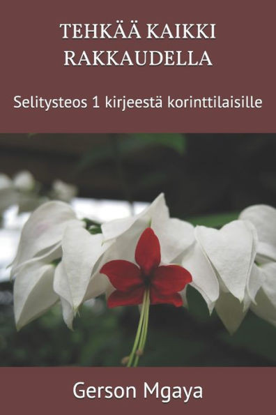 TehkÃ¤Ã¤ Kaikki Rakkaudella: Selitysteos 1 kirjeestÃ¤ korinttilaisille