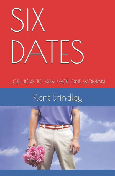 Six Dates: ...or How to Win Back One Woman